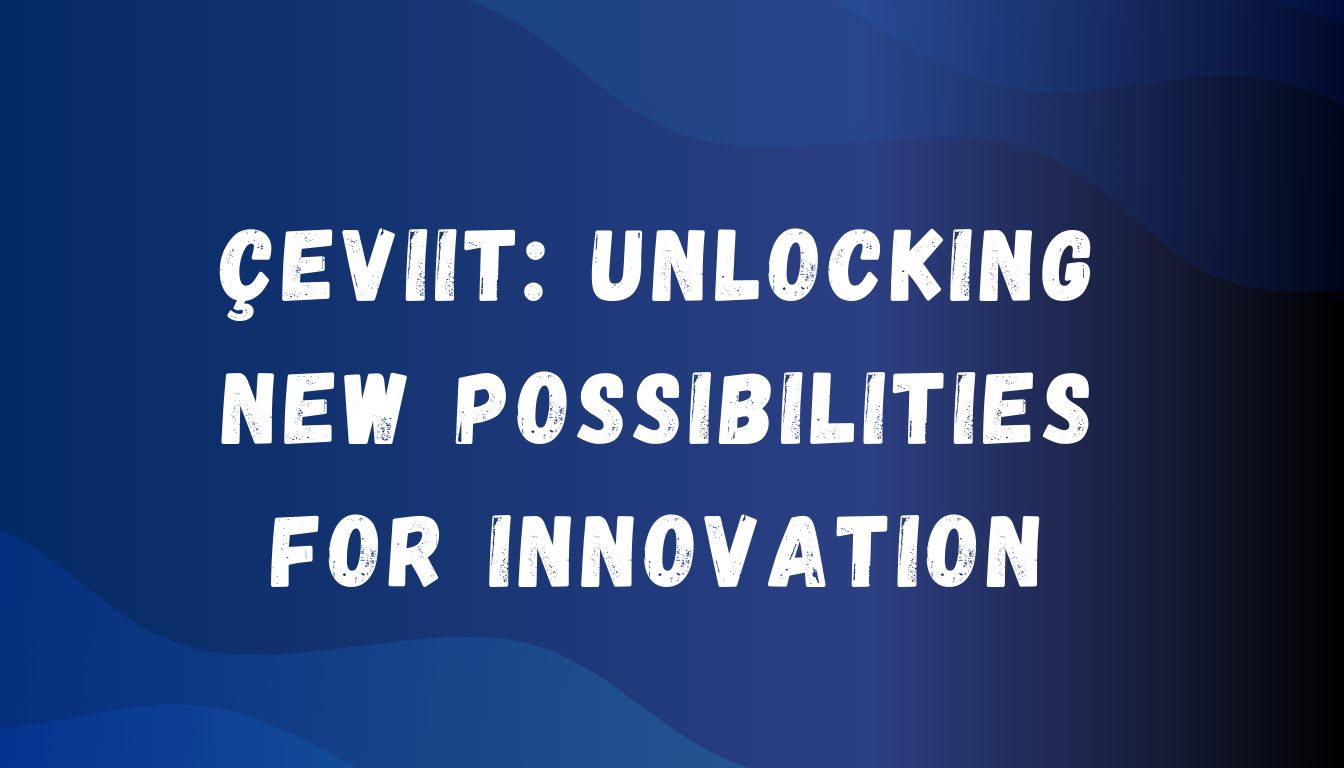 Çeviit: Unlocking New Possibilities for Innovation