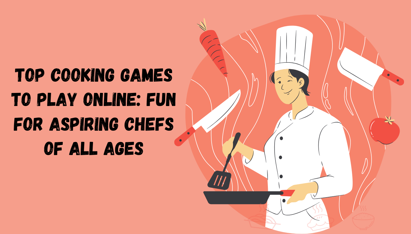 Top Cooking Games to Play Online: Fun for Aspiring Chefs of All Ages