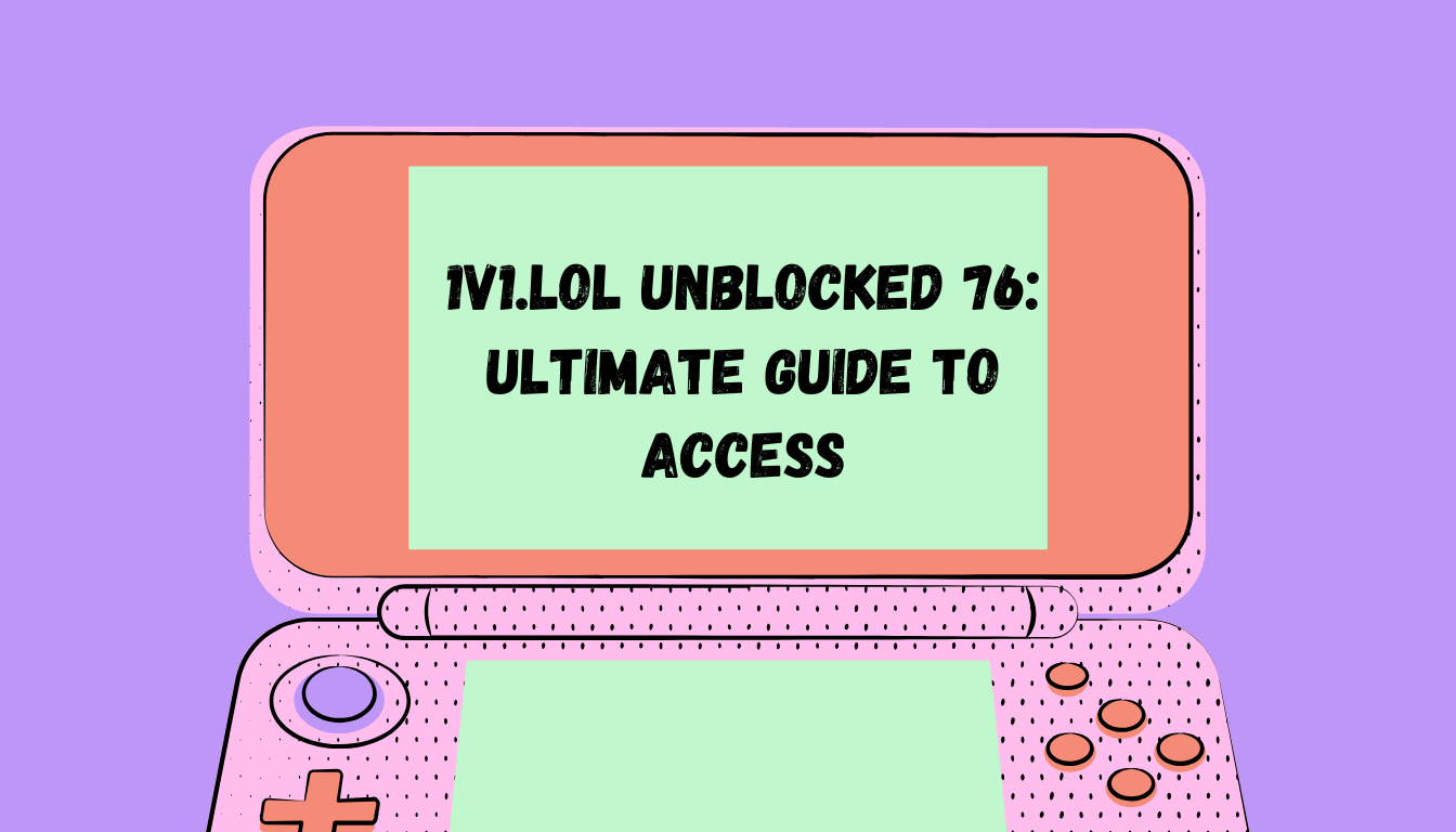 1v1.lol Unblocked 76: Ultimate Guide to Access