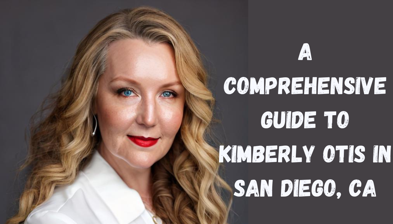 A Comprehensive Guide to Kimberly Otis in San Diego, CA