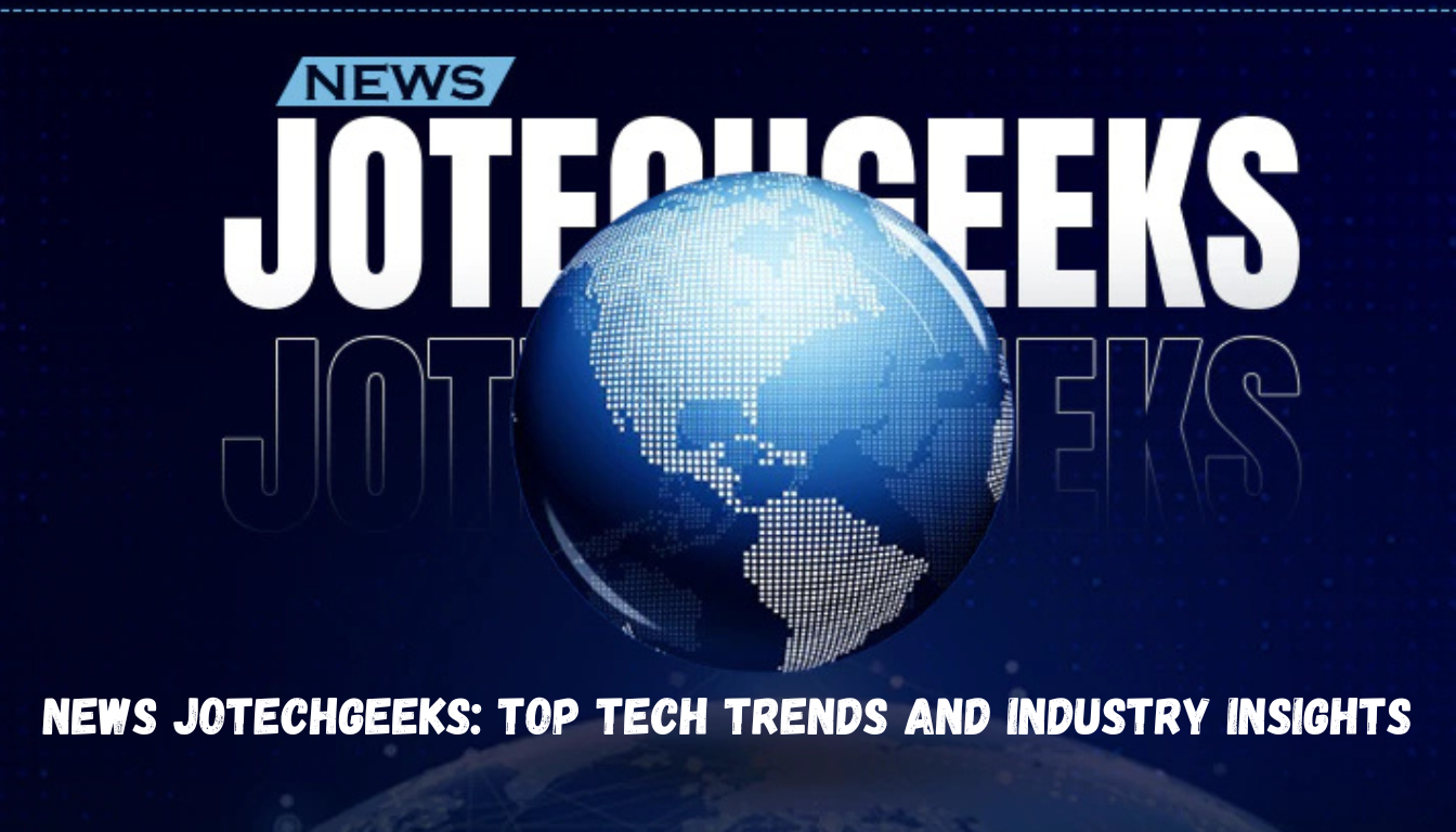 News JoTechGeeks: Top Tech Trends and Industry Insights