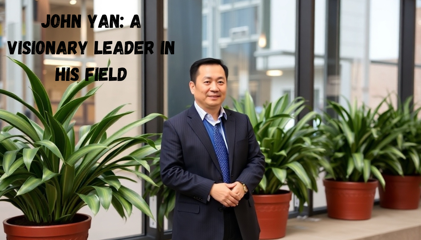 John Yan: A Visionary Leader in His Field