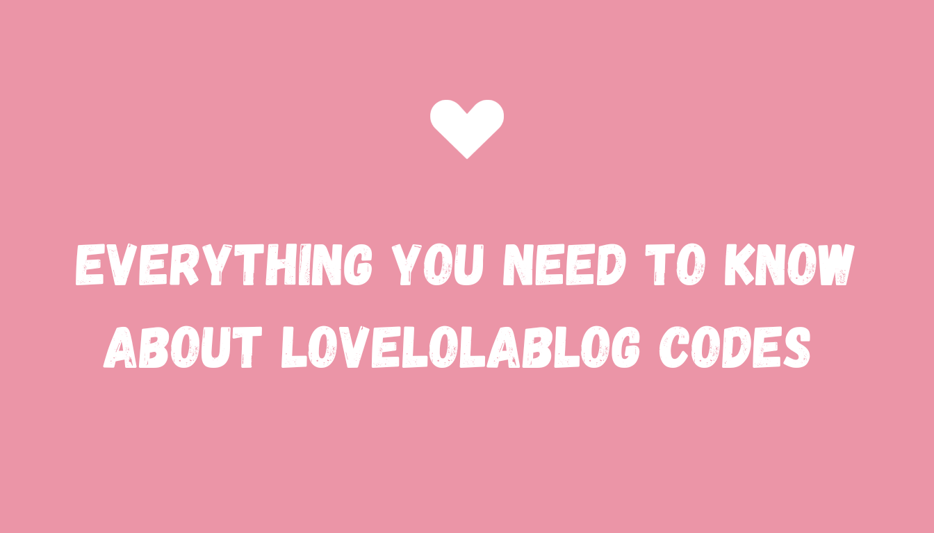 Everything You Need to Know About Lovelolablog Codes 