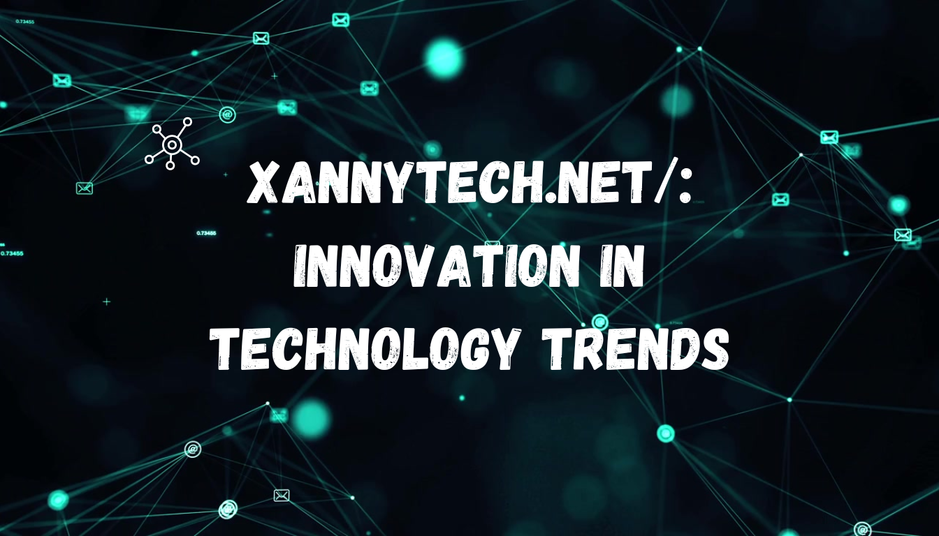 XannyTech.net/: Innovation in Technology Trends