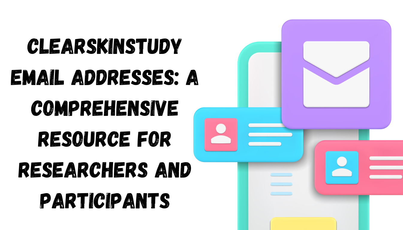 ClearSkinStudy Email Addresses: A Comprehensive Resource for Researchers and Participants